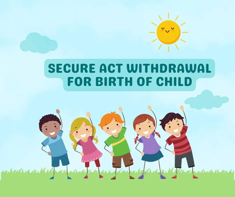 Secure Act Withdrawal for Birth of Child